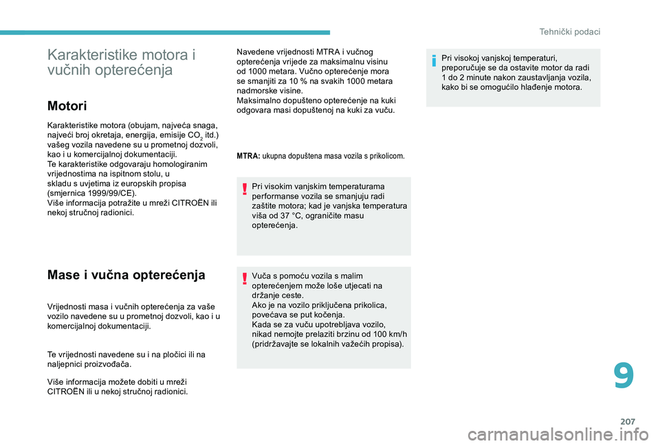 CITROEN C3 AIRCROSS 2019 Upute Za Rukovanje (in Croatian) 207
Karakteristike motora i
vučnih opterećenja
Motori
Karakteristike motora (obujam, najveća snaga,
najveći broj okretaja, energija, emisije CO
2 itd.)
vašeg vozila navedene su u prometnoj doz CITROEN C3 AIRCROSS 2019 Upute Za Rukovanje (in Croatian) 207
Karakteristike motora i
vučnih opterećenja
Motori
Karakteristike motora (obujam, najveća snaga,
najveći broj okretaja, energija, emisije CO
2 itd.)
vašeg vozila navedene su u prometnoj doz