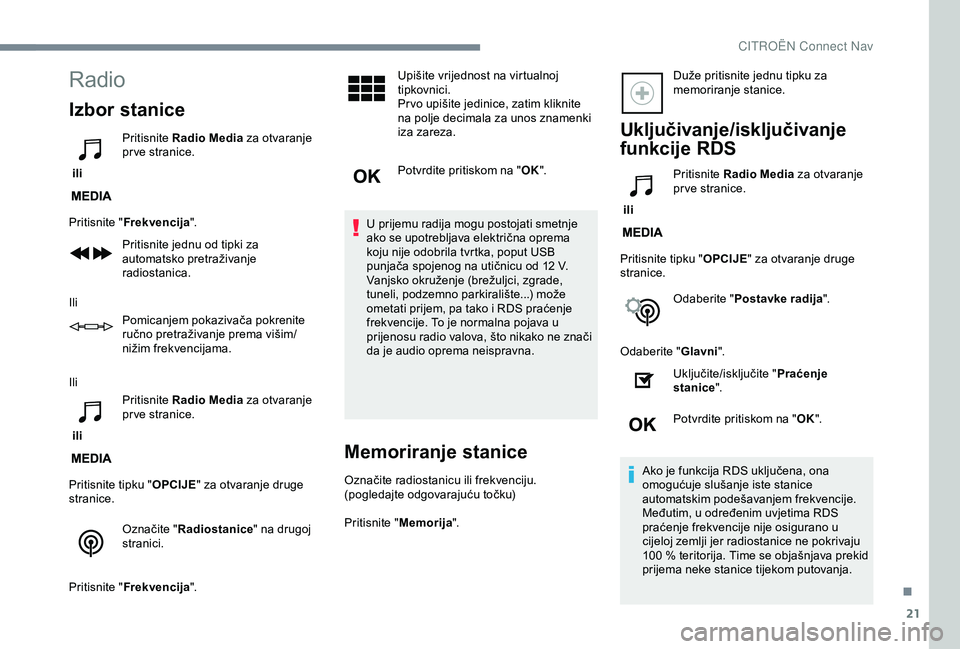 CITROEN C3 AIRCROSS 2019  Upute Za Rukovanje (in Croatian) 21
Radio
Izbor stanice
 ili Pritisnite 
Radio Media  za otvaranje 
pr ve stranice.
Pritisnite " Frekvencija ".
Pritisnite jednu od tipki za 
automatsko pretraživanje 
radiostanica.
Ili Pomica