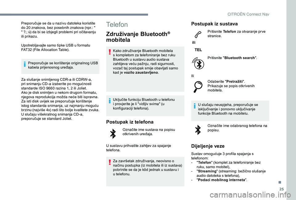 CITROEN C3 AIRCROSS 2019 Upute Za Rukovanje (in Croatian) 25
Preporučuje se da u nazivu datoteka koristite
do 20 znakova, bez posebnih znakova (npr.: "
" ?.; ù) da bi se izbjegli problemi pri očitavanju
ili prikazu.
Upotrebljavajte samo tipke U CITROEN C3 AIRCROSS 2019 Upute Za Rukovanje (in Croatian) 25
Preporučuje se da u nazivu datoteka koristite
do 20 znakova, bez posebnih znakova (npr.: "
" ?.; ù) da bi se izbjegli problemi pri očitavanju
ili prikazu.
Upotrebljavajte samo tipke U