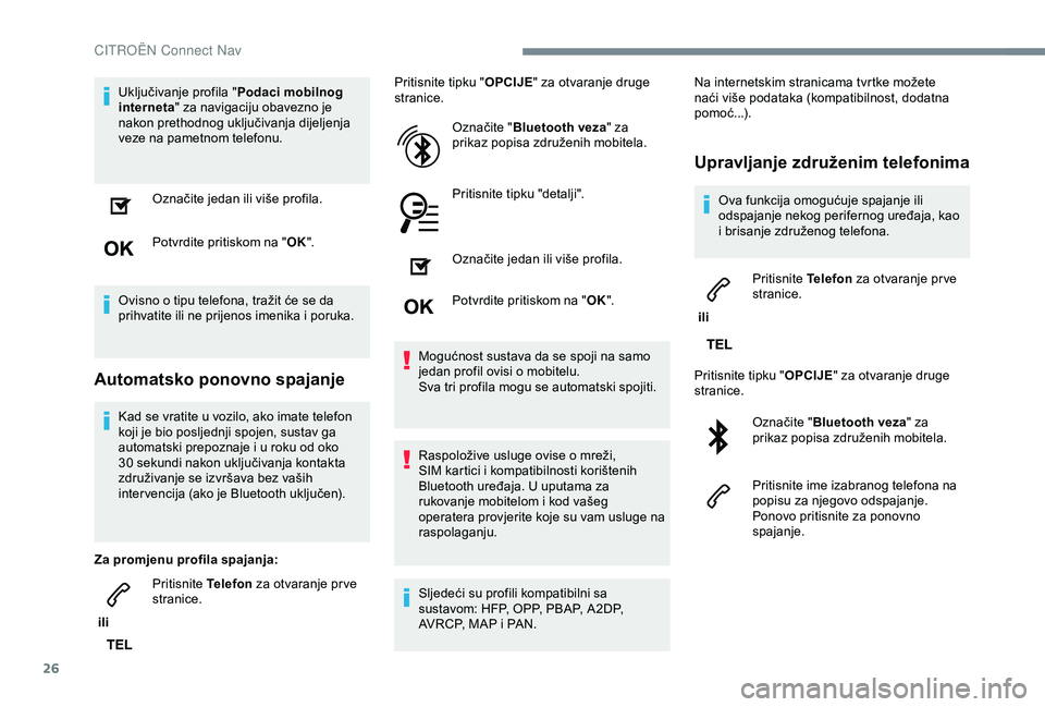 CITROEN C3 AIRCROSS 2019 Upute Za Rukovanje (in Croatian) 26
Uključivanje profila "Podaci mobilnog
interneta " za navigaciju obavezno je
nakon prethodnog uključivanja dijeljenja
veze na pametnom telefonu.
Označite jedan ili više profila.
Potvr CITROEN C3 AIRCROSS 2019 Upute Za Rukovanje (in Croatian) 26
Uključivanje profila "Podaci mobilnog
interneta " za navigaciju obavezno je
nakon prethodnog uključivanja dijeljenja
veze na pametnom telefonu.
Označite jedan ili više profila.
Potvr