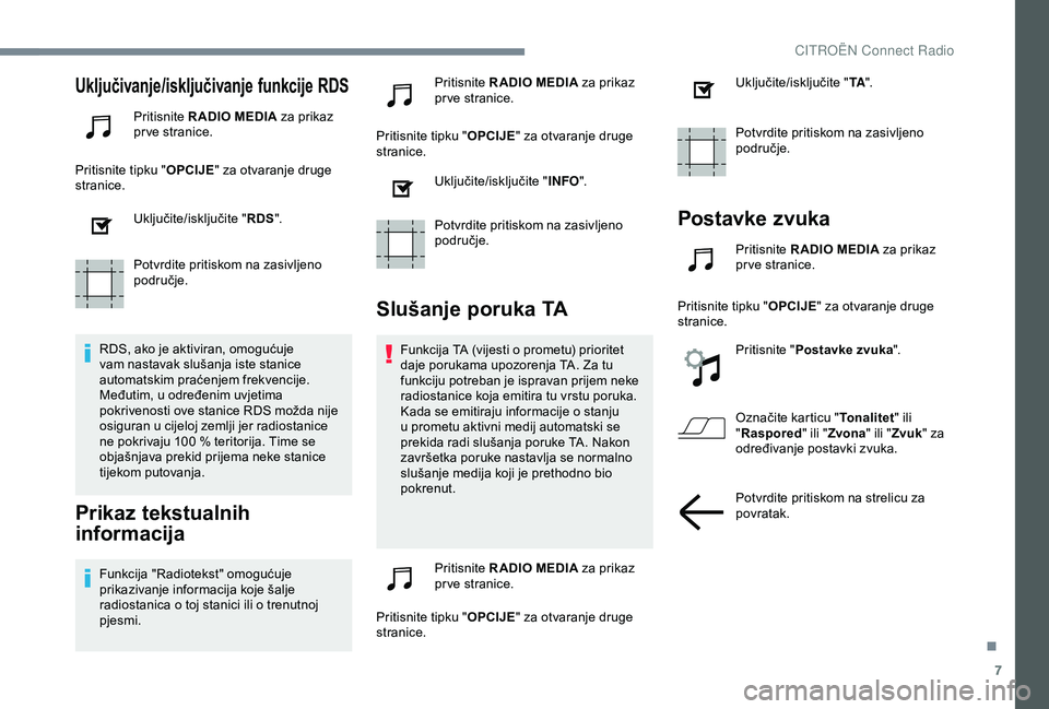 CITROEN C3 AIRCROSS 2019 Upute Za Rukovanje (in Croatian) 7
Uključivanje/isključivanje funkcije RDS
Pritisnite R ADIO MEDIA za prikaz
pr ve stranice.
Pritisnite tipku " OPCIJE" za otvaranje druge
stranice.
Uključite/isključite " RDS".
P CITROEN C3 AIRCROSS 2019 Upute Za Rukovanje (in Croatian) 7
Uključivanje/isključivanje funkcije RDS
Pritisnite R ADIO MEDIA za prikaz
pr ve stranice.
Pritisnite tipku " OPCIJE" za otvaranje druge
stranice.
Uključite/isključite " RDS".
P