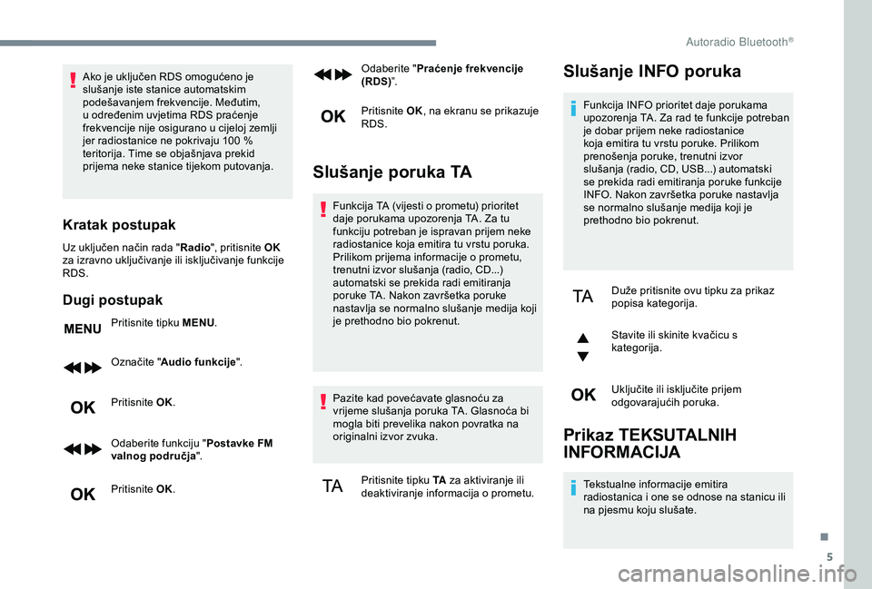 CITROEN C3 AIRCROSS 2019 Upute Za Rukovanje (in Croatian) 5
Ako je uključen RDS omogućeno je
slušanje iste stanice automatskim
podešavanjem frekvencije. Međutim,
u određenim uvjetima RDS praćenje
frekvencije nije osigurano u cijeloj zemlji
jer ra CITROEN C3 AIRCROSS 2019 Upute Za Rukovanje (in Croatian) 5
Ako je uključen RDS omogućeno je
slušanje iste stanice automatskim
podešavanjem frekvencije. Međutim,
u određenim uvjetima RDS praćenje
frekvencije nije osigurano u cijeloj zemlji
jer ra