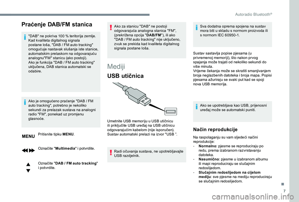 CITROEN C3 AIRCROSS 2019 Upute Za Rukovanje (in Croatian) 7
Praćenje DAB/FM stanica
"DAB" ne pokriva 100 % teritorija zemlje.
K ad kvaliteta digitalnog signala
postane loša, "DAB
/ FM auto tracking"
omogućuje nastavak slušanja iste CITROEN C3 AIRCROSS 2019 Upute Za Rukovanje (in Croatian) 7
Praćenje DAB/FM stanica
"DAB" ne pokriva 100 % teritorija zemlje.
K ad kvaliteta digitalnog signala
postane loša, "DAB
/ FM auto tracking"
omogućuje nastavak slušanja iste