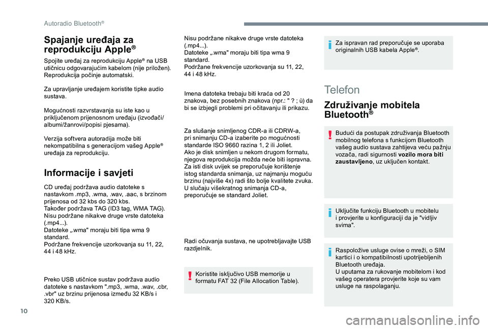 CITROEN C3 AIRCROSS 2019 Upute Za Rukovanje (in Croatian) 10
Spajanje uređaja za
reprodukciju Apple®
Spojite uređaj za reprodukciju Apple® na USB
utičnicu odgovarajućim kabelom (nije priložen).
Reprodukcija počinje automatski.
Za upravljanje uređa CITROEN C3 AIRCROSS 2019 Upute Za Rukovanje (in Croatian) 10
Spajanje uređaja za
reprodukciju Apple®
Spojite uređaj za reprodukciju Apple® na USB
utičnicu odgovarajućim kabelom (nije priložen).
Reprodukcija počinje automatski.
Za upravljanje uređa