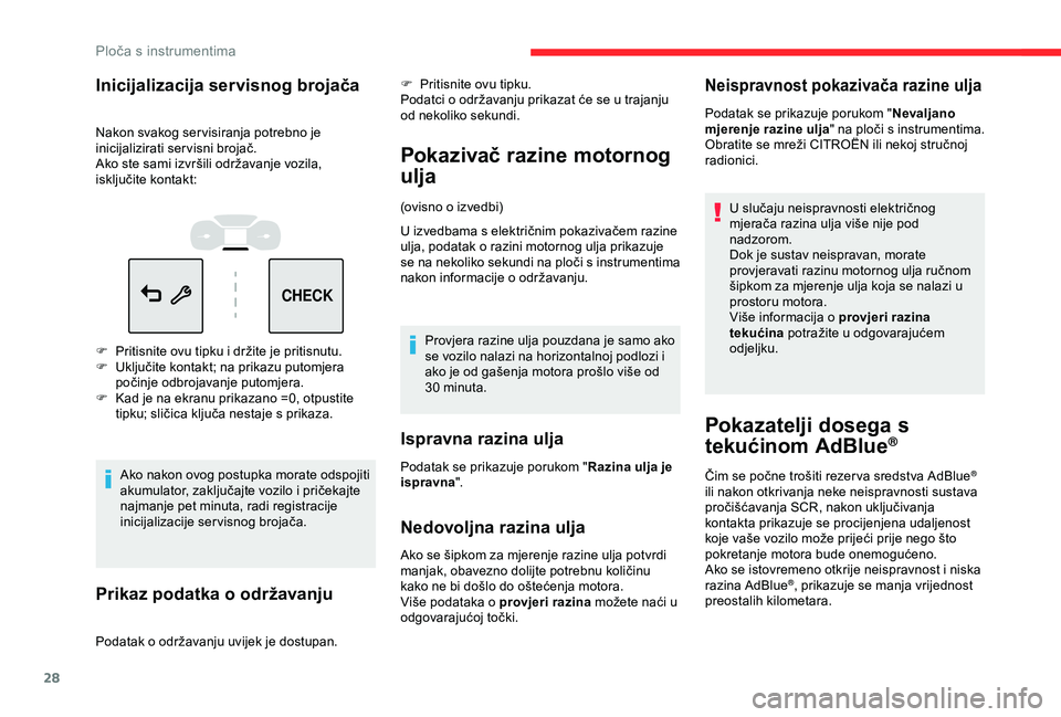 CITROEN C3 AIRCROSS 2019  Upute Za Rukovanje (in Croatian) 28
CHECK
Inicijalizacija servisnog brojača
Nakon svakog ser visiranja potrebno je 
inicijalizirati servisni brojač.
Ako ste sami izvršili održavanje vozila, 
isključite kontakt:
F 
P
 ritisnite o