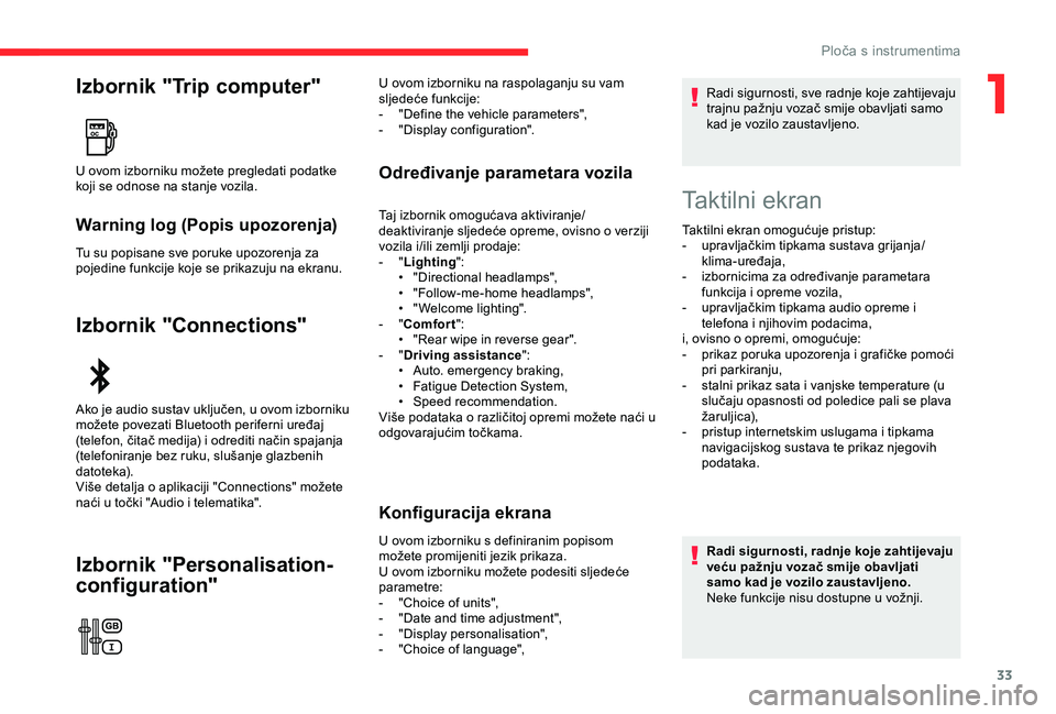 CITROEN C3 AIRCROSS 2019  Upute Za Rukovanje (in Croatian) 33
Izbornik "Trip computer"
Warning log (Popis upozorenja)
Tu su popisane sve poruke upozorenja za 
pojedine funkcije koje se prikazuju na ekranu.
Izbornik "Connections"
Izbornik "