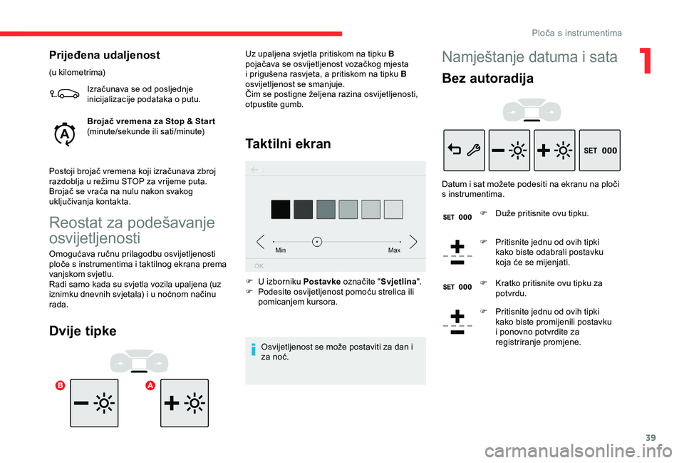CITROEN C3 AIRCROSS 2019 Upute Za Rukovanje (in Croatian) 39
Prijeđena udaljenost
(u kilometrima)Izračunava se od posljednje
inicijalizacije podataka o putu.
Brojač vremena za Stop & Star t
(minute/sekunde ili sati/minute)
Postoji brojač vremena koji iz CITROEN C3 AIRCROSS 2019 Upute Za Rukovanje (in Croatian) 39
Prijeđena udaljenost
(u kilometrima)Izračunava se od posljednje
inicijalizacije podataka o putu.
Brojač vremena za Stop & Star t
(minute/sekunde ili sati/minute)
Postoji brojač vremena koji iz