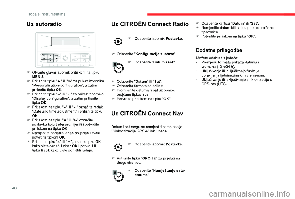 CITROEN C3 AIRCROSS 2019 Upute Za Rukovanje (in Croatian) 40
Uz autoradio
F Otvorite glavni izbornik pritiskom na tipku MENU .
F
P
ritisnite tipku " 7" ili " 8" za prikaz izbornika
"Personalisation-configuration", a zatim
pritisn CITROEN C3 AIRCROSS 2019 Upute Za Rukovanje (in Croatian) 40
Uz autoradio
F Otvorite glavni izbornik pritiskom na tipku MENU .
F
P
ritisnite tipku " 7" ili " 8" za prikaz izbornika
"Personalisation-configuration", a zatim
pritisn
