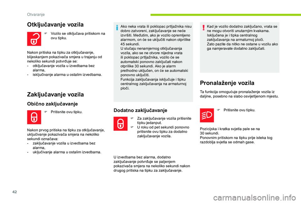 CITROEN C3 AIRCROSS 2019 Upute Za Rukovanje (in Croatian) 42
Otključavanje vozila
F Vozilo se otključava pritiskom na ovu tipku.
Nakon pritiska na tipku za otključavanje,
blijeskanjem pokazivača smjera u trajanju od
nekoliko sekundi potvrđuje se:
-
CITROEN C3 AIRCROSS 2019 Upute Za Rukovanje (in Croatian) 42
Otključavanje vozila
F Vozilo se otključava pritiskom na ovu tipku.
Nakon pritiska na tipku za otključavanje,
blijeskanjem pokazivača smjera u trajanju od
nekoliko sekundi potvrđuje se:
-