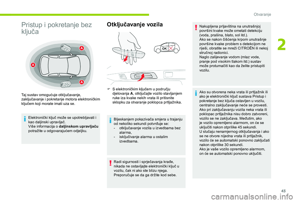 CITROEN C3 AIRCROSS 2019 Upute Za Rukovanje (in Croatian) 43
Pristup i pokretanje bez
ključa
Elektronički ključ može se upotrebljavati i
kao daljinski upravljač.
Više informacija o daljinskom upravljaču
potražite u odgovarajućem odjeljku.
Otklju CITROEN C3 AIRCROSS 2019 Upute Za Rukovanje (in Croatian) 43
Pristup i pokretanje bez
ključa
Elektronički ključ može se upotrebljavati i
kao daljinski upravljač.
Više informacija o daljinskom upravljaču
potražite u odgovarajućem odjeljku.
Otklju