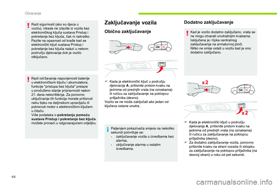 CITROEN C3 AIRCROSS 2019 Upute Za Rukovanje (in Croatian) 44
Radi sigurnosti (ako su djeca u
vozilu), nikada ne izlazite iz vozila bez
elektroničkog ključa sustava Pristup i
pokretanje bez ključa, čak ni nakratko.
Pazite na opasnost od krađe kad se
CITROEN C3 AIRCROSS 2019 Upute Za Rukovanje (in Croatian) 44
Radi sigurnosti (ako su djeca u
vozilu), nikada ne izlazite iz vozila bez
elektroničkog ključa sustava Pristup i
pokretanje bez ključa, čak ni nakratko.
Pazite na opasnost od krađe kad se