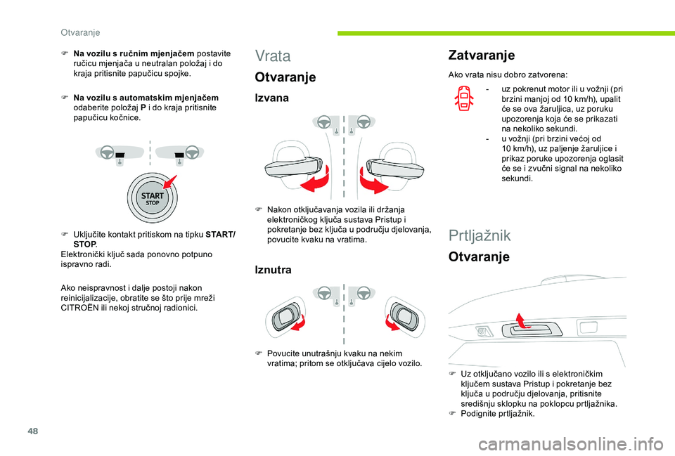 CITROEN C3 AIRCROSS 2019 Upute Za Rukovanje (in Croatian) 48
F Na vozilu s ručnim mjenjačem postavite ručicu mjenjača u neutralan položaj i do
kraja pritisnite papučicu spojke.
F
N
a vozilu s automatskim mjenjačem
odaberite položaj P i do kraja CITROEN C3 AIRCROSS 2019 Upute Za Rukovanje (in Croatian) 48
F Na vozilu s ručnim mjenjačem postavite ručicu mjenjača u neutralan položaj i do
kraja pritisnite papučicu spojke.
F
N
a vozilu s automatskim mjenjačem
odaberite položaj P i do kraja