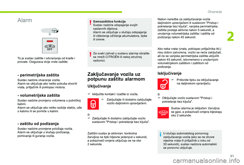 CITROEN C3 AIRCROSS 2019 Upute Za Rukovanje (in Croatian) 51
Alarm
To je sustav zaštite i odvraćanja od krađe i
provale. Osigurava dvije vrste zaštite:
- perimetrijska zaštita
Sustav nadzire otvaranje vozila.
Alarm se uključuje ako netko pokuša otvor CITROEN C3 AIRCROSS 2019 Upute Za Rukovanje (in Croatian) 51
Alarm
To je sustav zaštite i odvraćanja od krađe i
provale. Osigurava dvije vrste zaštite:
- perimetrijska zaštita
Sustav nadzire otvaranje vozila.
Alarm se uključuje ako netko pokuša otvor