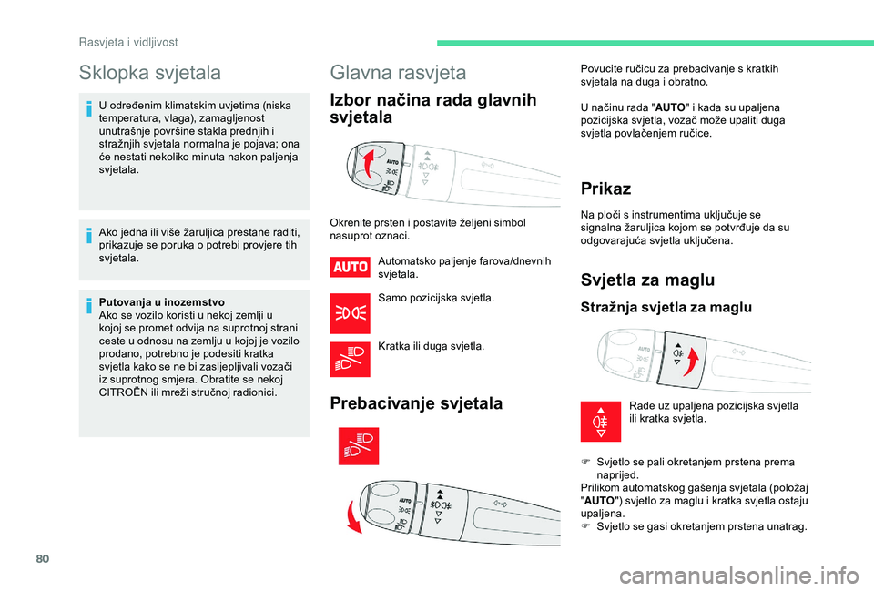 CITROEN C3 AIRCROSS 2019 Upute Za Rukovanje (in Croatian) 80
Sklopka svjetala
U određenim klimatskim uvjetima (niska
temperatura, vlaga), zamagljenost
unutrašnje površine stakla prednjih i
stražnjih svjetala normalna je pojava; ona
će nestati nekoli CITROEN C3 AIRCROSS 2019 Upute Za Rukovanje (in Croatian) 80
Sklopka svjetala
U određenim klimatskim uvjetima (niska
temperatura, vlaga), zamagljenost
unutrašnje površine stakla prednjih i
stražnjih svjetala normalna je pojava; ona
će nestati nekoli