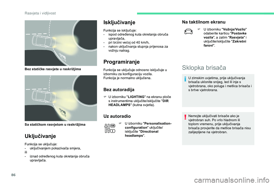 CITROEN C3 AIRCROSS 2019 Upute Za Rukovanje (in Croatian) 86
Sa statičkom rasvjetom u raskrižjima
Uključivanje
Funkcija se uključuje:
- u ključivanjem pokazivača smjera,
ili
-
i
znad određenog kuta okretanja obruča
upravljača.
Isključivanje
Fun CITROEN C3 AIRCROSS 2019 Upute Za Rukovanje (in Croatian) 86
Sa statičkom rasvjetom u raskrižjima
Uključivanje
Funkcija se uključuje:
- u ključivanjem pokazivača smjera,
ili
-
i
znad određenog kuta okretanja obruča
upravljača.
Isključivanje
Fun