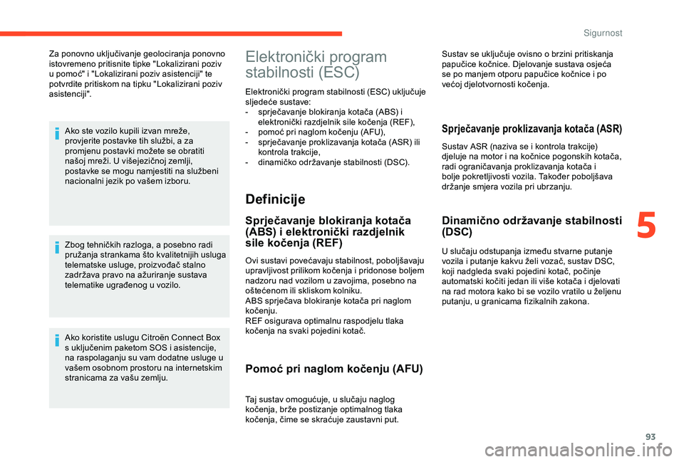 CITROEN C3 AIRCROSS 2019 Upute Za Rukovanje (in Croatian) 93
Za ponovno uključivanje geolociranja ponovno
istovremeno pritisnite tipke "Lokalizirani poziv
u pomoć" i "Lokalizirani poziv asistenciji" te
potvrdite pritiskom na tipku "L CITROEN C3 AIRCROSS 2019 Upute Za Rukovanje (in Croatian) 93
Za ponovno uključivanje geolociranja ponovno
istovremeno pritisnite tipke "Lokalizirani poziv
u pomoć" i "Lokalizirani poziv asistenciji" te
potvrdite pritiskom na tipku "L