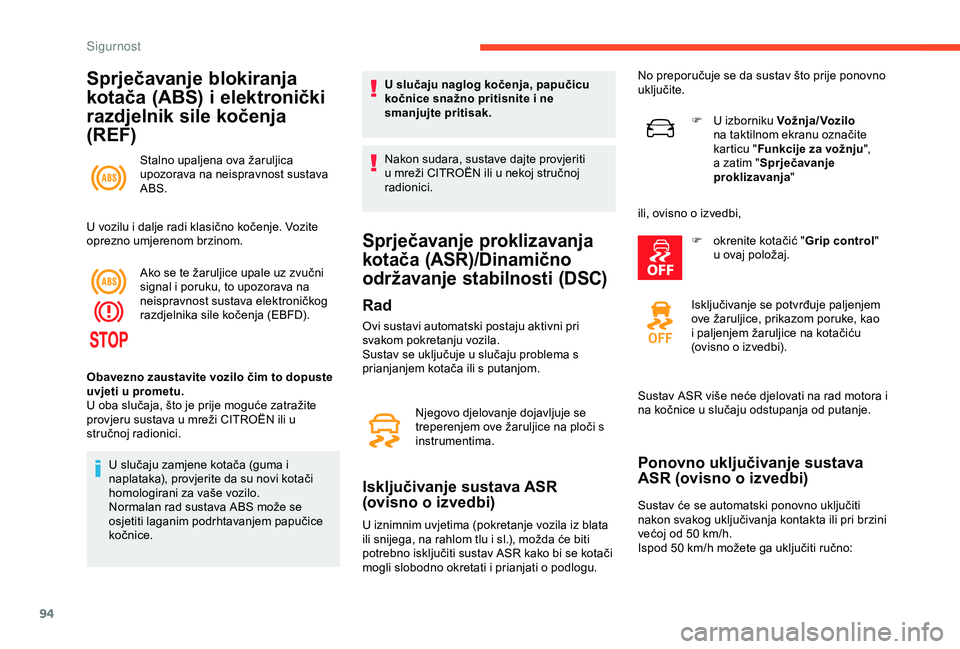 CITROEN C3 AIRCROSS 2019 Upute Za Rukovanje (in Croatian) 94
Sprječavanje blokiranja
kotača (ABS) i elektronički
razdjelnik sile kočenja
(REF)
Stalno upaljena ova žaruljica
upozorava na neispravnost sustava
ABS.
U vozilu i dalje radi klasično koč CITROEN C3 AIRCROSS 2019 Upute Za Rukovanje (in Croatian) 94
Sprječavanje blokiranja
kotača (ABS) i elektronički
razdjelnik sile kočenja
(REF)
Stalno upaljena ova žaruljica
upozorava na neispravnost sustava
ABS.
U vozilu i dalje radi klasično koč