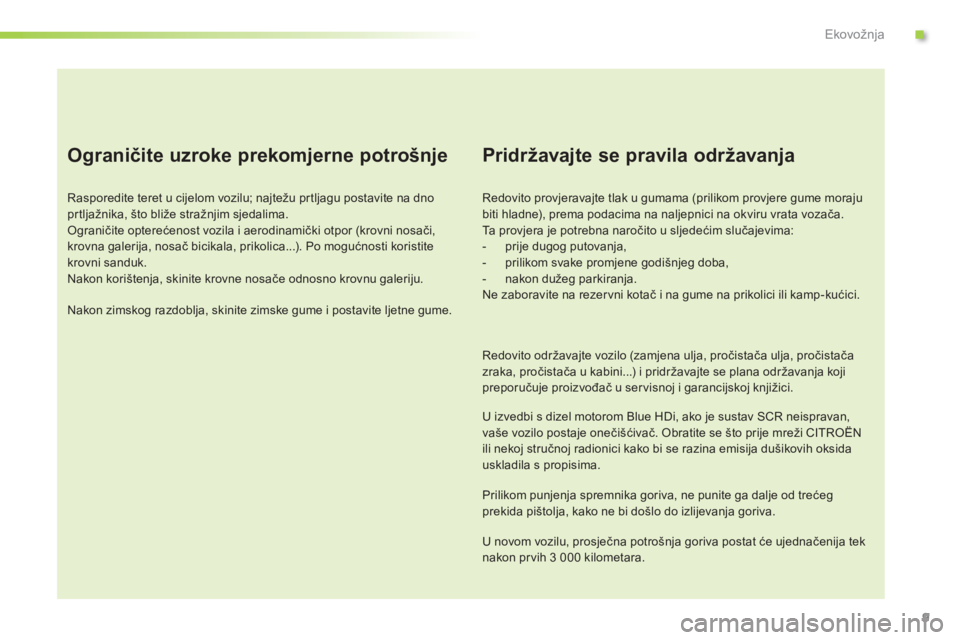 CITROEN C3 PICASSO 2015 Upute Za Rukovanje (in Croatian) 9
C3Picasso_hr_Chap00c_eco-conduite_ed01-2014
Ograničite uzroke prekomjerne potrošnje
rasporedite teret u cijelom vozilu; najtežu prtljagu postavite na dno
prtljažnika, što bliže stražnjim sje CITROEN C3 PICASSO 2015 Upute Za Rukovanje (in Croatian) 9
C3Picasso_hr_Chap00c_eco-conduite_ed01-2014
Ograničite uzroke prekomjerne potrošnje
rasporedite teret u cijelom vozilu; najtežu prtljagu postavite na dno
prtljažnika, što bliže stražnjim sje