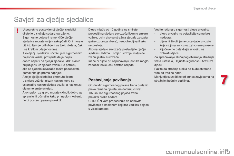 CITROEN C3 PICASSO 2014 Upute Za Rukovanje (in Croatian) 7
Sigurnost djece
109
U pogrešno postavljenoj dječjoj sjedalici dijete je u slučaju sudara ugroženo. Sigurnosne pojase i remenčiće dječje
sjedalice morate uvijek zakopčati. Oni morajubiti CITROEN C3 PICASSO 2014 Upute Za Rukovanje (in Croatian) 7
Sigurnost djece
109
U pogrešno postavljenoj dječjoj sjedalici dijete je u slučaju sudara ugroženo. Sigurnosne pojase i remenčiće dječje
sjedalice morate uvijek zakopčati. Oni morajubiti