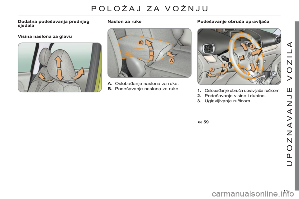 CITROEN C3 PICASSO 2012  Upute Za Rukovanje (in Croatian) 11
U
P
O
ZNAVANJE V
O
ZILA
   
Podešavanje obruča upravljača 
   
 
1. 
 
Oslobađanje obruča upravljača ručicom. 
 
 
2. 
  Podešavanje visine i dubine. 
   
3. 
 Uglavljivanje ručicom.      