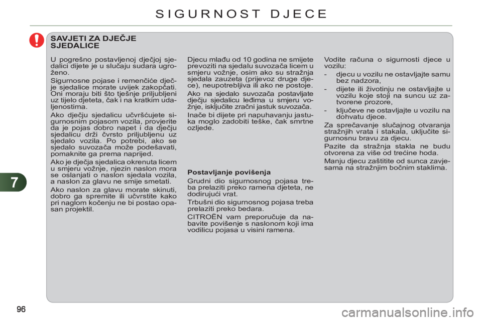 CITROEN C3 PICASSO 2012 Upute Za Rukovanje (in Croatian) 7
SIGURNOST DJECE
SAVJETI ZA DJEČJESJEDALICE
Postavljanje povišenja
Grudni dio sigurnosnog pojasa tre-
ba prelaziti preko ramena djeteta, ne
dodirujući vrat.
Trbušni dio sigu CITROEN C3 PICASSO 2012 Upute Za Rukovanje (in Croatian) 7
SIGURNOST DJECE
SAVJETI ZA DJEČJESJEDALICE
Postavljanje povišenja
Grudni dio sigurnosnog pojasa tre-
ba prelaziti preko ramena djeteta, ne
dodirujući vrat.
Trbušni dio sigu