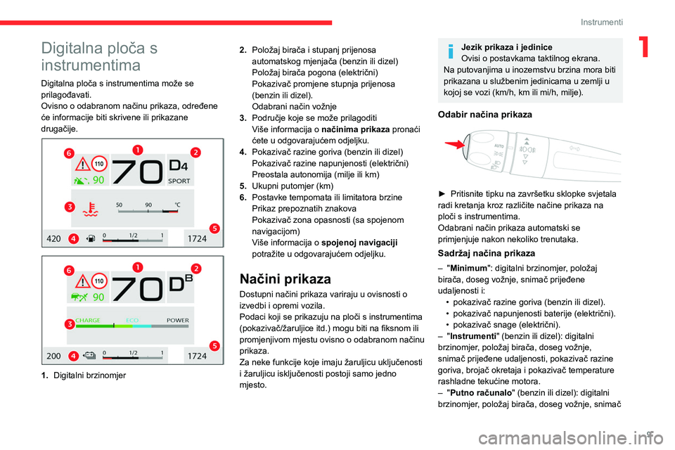 CITROEN C4 2021 Upute Za Rukovanje (in Croatian) 9
Instrumenti
1Digitalna ploča s
instrumentima
Digitalna ploča s instrumentima može se
prilagođavati.
Ovisno o odabranom načinu prikaza, određene
će informacije biti skrivene ili prikazane
CITROEN C4 2021 Upute Za Rukovanje (in Croatian) 9
Instrumenti
1Digitalna ploča s
instrumentima
Digitalna ploča s instrumentima može se
prilagođavati.
Ovisno o odabranom načinu prikaza, određene
će informacije biti skrivene ili prikazane