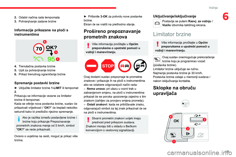 CITROEN C4 2021 Upute Za Rukovanje (in Croatian) 105
Vožnja
62.Odabir načina rada tempomata
3. Pohranjivanje zadane brzine
Informacije prikazane na ploči s
instrumentima
4.Trenutačna postavka brzine
5. Upit za pohranjivanje brzine
6. Prikaz CITROEN C4 2021 Upute Za Rukovanje (in Croatian) 105
Vožnja
62.Odabir načina rada tempomata
3. Pohranjivanje zadane brzine
Informacije prikazane na ploči s
instrumentima
4.Trenutačna postavka brzine
5. Upit za pohranjivanje brzine
6. Prikaz