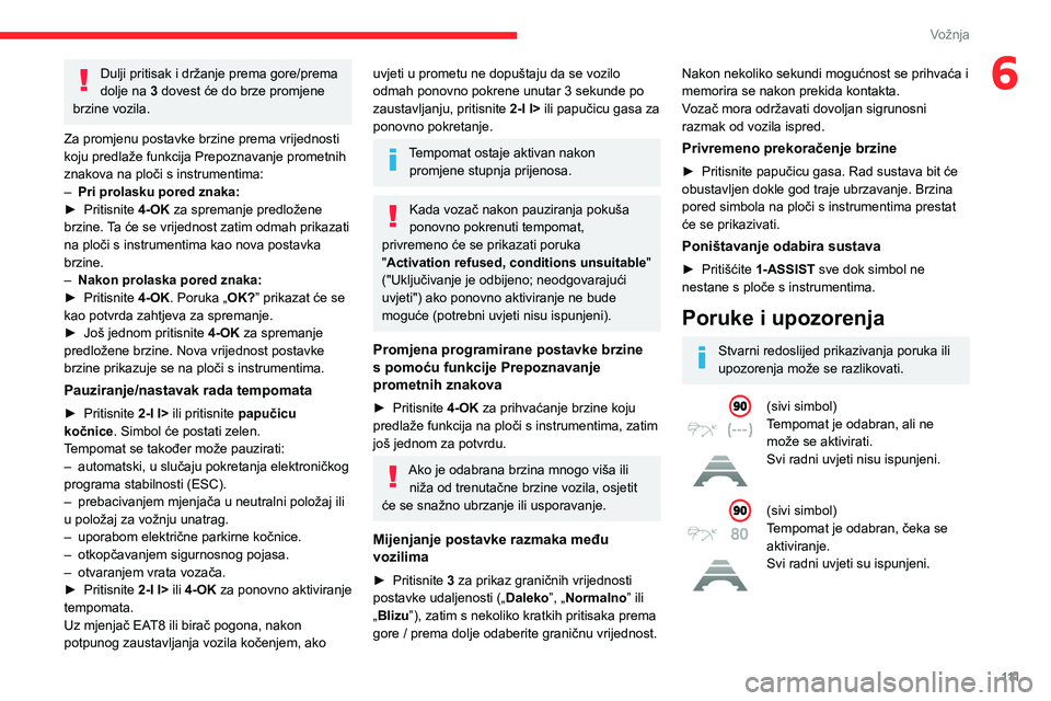 CITROEN C4 2021 Upute Za Rukovanje (in Croatian) 111
Vožnja
6Dulji pritisak i držanje prema gore/prema
dolje na 3 dovest će do brze promjene
brzine vozila.
Za promjenu postavke brzine prema vrijednosti
koju predlaže funkcija Prepoznavanje pro CITROEN C4 2021 Upute Za Rukovanje (in Croatian) 111
Vožnja
6Dulji pritisak i držanje prema gore/prema
dolje na 3 dovest će do brze promjene
brzine vozila.
Za promjenu postavke brzine prema vrijednosti
koju predlaže funkcija Prepoznavanje pro