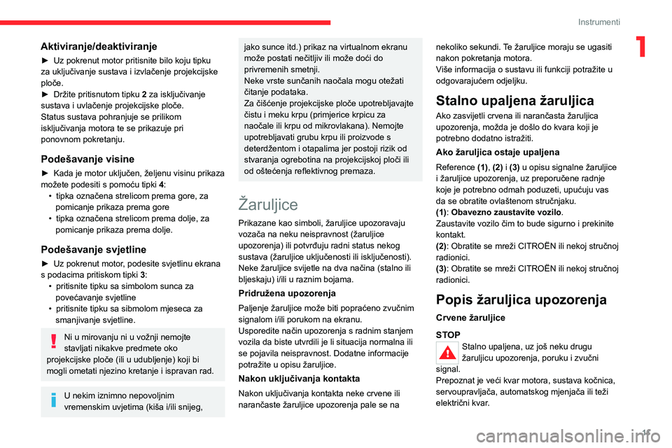 CITROEN C4 2021 Upute Za Rukovanje (in Croatian) 11
Instrumenti
1Aktiviranje/deaktiviranje
► Uz pokrenut motor pritisnite bilo koju tipku
za uključivanje sustava i izvlačenje projekcijske
ploče.
►
Držite pritisnutom tipku 2
za isklju CITROEN C4 2021 Upute Za Rukovanje (in Croatian) 11
Instrumenti
1Aktiviranje/deaktiviranje
► Uz pokrenut motor pritisnite bilo koju tipku
za uključivanje sustava i izvlačenje projekcijske
ploče.
►
Držite pritisnutom tipku 2
za isklju