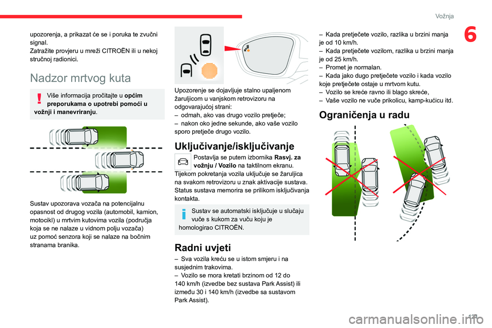 CITROEN C4 2021 Upute Za Rukovanje (in Croatian) 121
Vožnja
6upozorenja, a prikazat će se i poruka te zvučni
signal.
Zatražite provjeru u mreži CITROËN ili u nekoj
stručnoj radionici.
Nadzor mrtvog kuta
Više informacija pročitajte u opći CITROEN C4 2021 Upute Za Rukovanje (in Croatian) 121
Vožnja
6upozorenja, a prikazat će se i poruka te zvučni
signal.
Zatražite provjeru u mreži CITROËN ili u nekoj
stručnoj radionici.
Nadzor mrtvog kuta
Više informacija pročitajte u opći