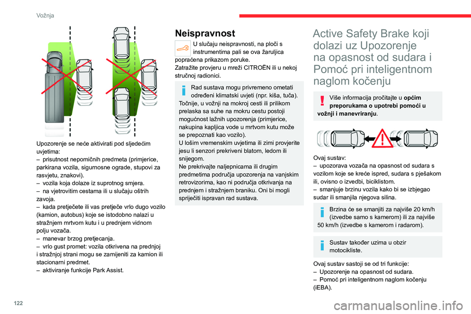 CITROEN C4 2021 Upute Za Rukovanje (in Croatian) 122
Vožnja
– Active Safety Brake (automatsko kočenje u
nuždi).
Vozilo ima višenamjensku kameru smještenu na
gornjem dijelu vjetrobrana i, ovisno o izvedbi,
radar u prednjem braniku.
Sustav n CITROEN C4 2021 Upute Za Rukovanje (in Croatian) 122
Vožnja
– Active Safety Brake (automatsko kočenje u
nuždi).
Vozilo ima višenamjensku kameru smještenu na
gornjem dijelu vjetrobrana i, ovisno o izvedbi,
radar u prednjem braniku.
Sustav n