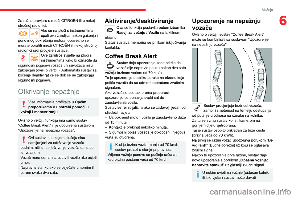 CITROEN C4 2021 Upute Za Rukovanje (in Croatian) 125
Vožnja
6Zatražite provjeru u mreži CITROËN ili u nekoj
stručnoj radionici.
Ako se na ploči s instrumentima upali ova žaruljica nakon gašenja i
ponovnog pokretanja motora, obavezno se
mo CITROEN C4 2021 Upute Za Rukovanje (in Croatian) 125
Vožnja
6Zatražite provjeru u mreži CITROËN ili u nekoj
stručnoj radionici.
Ako se na ploči s instrumentima upali ova žaruljica nakon gašenja i
ponovnog pokretanja motora, obavezno se
mo