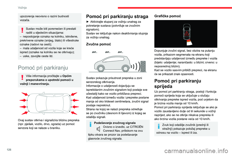 CITROEN C4 2021 Upute Za Rukovanje (in Croatian) 126
Vožnja
Bočna pomoć pri parkiranju
Pomoću četiri dodatna senzora koji se nalaze
na obje strane branika sustav bilježi položaj
prepreka tijekom manevra i daje upozorenje kad
se nalaze s CITROEN C4 2021 Upute Za Rukovanje (in Croatian) 126
Vožnja
Bočna pomoć pri parkiranju
Pomoću četiri dodatna senzora koji se nalaze
na obje strane branika sustav bilježi položaj
prepreka tijekom manevra i daje upozorenje kad
se nalaze s