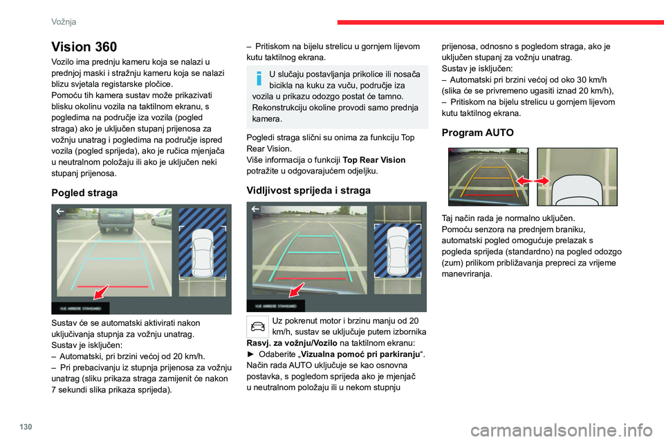 CITROEN C4 2021 Upute Za Rukovanje (in Croatian) 130
Vožnja
Standardni pogled
Na ekranu se prikazuje područje ispred vozila.
Narančaste crte 1 predstavljaju širinu vašeg
vozila sa rasklopljenim retrovizorima; njihov
smjer ovisi o položaju CITROEN C4 2021 Upute Za Rukovanje (in Croatian) 130
Vožnja
Standardni pogled
Na ekranu se prikazuje područje ispred vozila.
Narančaste crte 1 predstavljaju širinu vašeg
vozila sa rasklopljenim retrovizorima; njihov
smjer ovisi o položaju