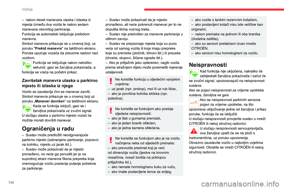 CITROEN C4 2021 Upute Za Rukovanje (in Croatian) 134
Vožnja
– nakon deset manevara ulaska i izlaska iz
mjesta između dva vozila te nakon sedam
manevara okomitog parkiranja.
Funkcija se automatski isključuje prekidom
manevra.
Simbol manevra p CITROEN C4 2021 Upute Za Rukovanje (in Croatian) 134
Vožnja
– nakon deset manevara ulaska i izlaska iz
mjesta između dva vozila te nakon sedam
manevara okomitog parkiranja.
Funkcija se automatski isključuje prekidom
manevra.
Simbol manevra p
