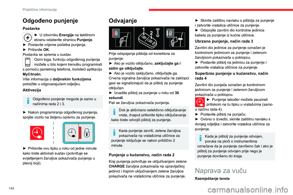 CITROEN C4 2021 Upute Za Rukovanje (in Croatian) 146
Praktične informacije
Odgođeno punjenje
Postavke
► U izborniku Energija na taktilnom
ekranu odaberite stranicu Punjenje.
►
Postavite vrijeme početka punjenja.
►
Pritisnite
OK.
Po CITROEN C4 2021 Upute Za Rukovanje (in Croatian) 146
Praktične informacije
Odgođeno punjenje
Postavke
► U izborniku Energija na taktilnom
ekranu odaberite stranicu Punjenje.
►
Postavite vrijeme početka punjenja.
►
Pritisnite
OK.
Po
