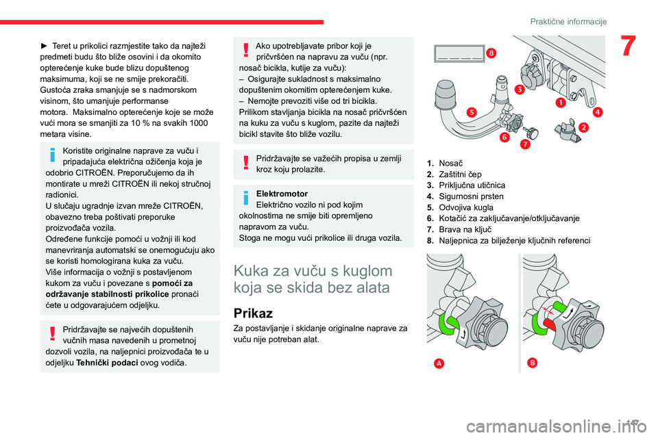CITROEN C4 2021 Upute Za Rukovanje (in Croatian) 147
Praktične informacije
7► Teret u prikolici razmjestite tako da najteži
predmeti budu što bliže osovini i da okomito
opterećenje kuke bude blizu dopuštenog
maksimuma, koji se ne smije pr CITROEN C4 2021 Upute Za Rukovanje (in Croatian) 147
Praktične informacije
7► Teret u prikolici razmjestite tako da najteži
predmeti budu što bliže osovini i da okomito
opterećenje kuke bude blizu dopuštenog
maksimuma, koji se ne smije pr