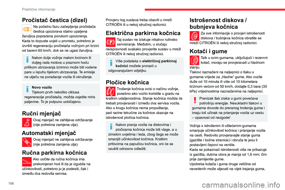 CITROEN C4 2021 Upute Za Rukovanje (in Croatian) 156
Praktične informacije
okretanje kotača, razmak od tla i očitavanje
brzinomjera te pogoršati prianjanje uz cestu.
Postavljanje različitih guma na prednju i stražnju
osovinu može uzrokovati CITROEN C4 2021 Upute Za Rukovanje (in Croatian) 156
Praktične informacije
okretanje kotača, razmak od tla i očitavanje
brzinomjera te pogoršati prianjanje uz cestu.
Postavljanje različitih guma na prednju i stražnju
osovinu može uzrokovati