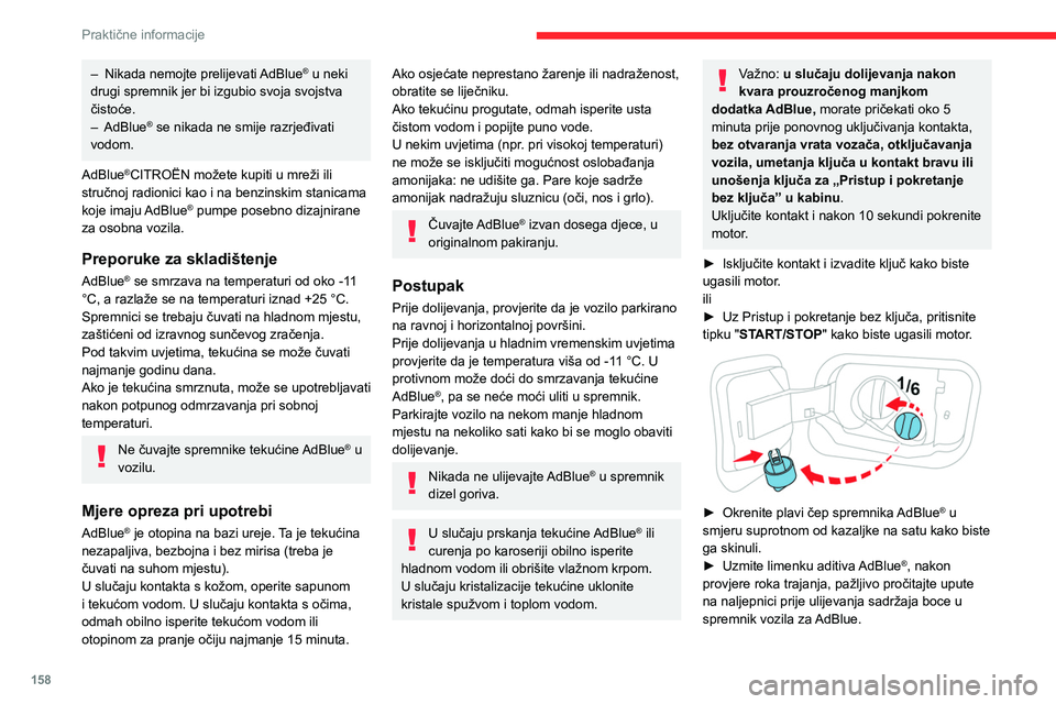 CITROEN C4 2021 Upute Za Rukovanje (in Croatian) 158
Praktične informacije
► Uz pumpu za AdBlue®: umetnite pištolj i
napunite spremnik dok se pištolj automatski ne
isključi.
Da ne biste prepunili spremnik s
AdBlue®:
– dolijte 10 do 13 CITROEN C4 2021 Upute Za Rukovanje (in Croatian) 158
Praktične informacije
► Uz pumpu za AdBlue®: umetnite pištolj i
napunite spremnik dok se pištolj automatski ne
isključi.
Da ne biste prepunili spremnik s
AdBlue®:
– dolijte 10 do 13