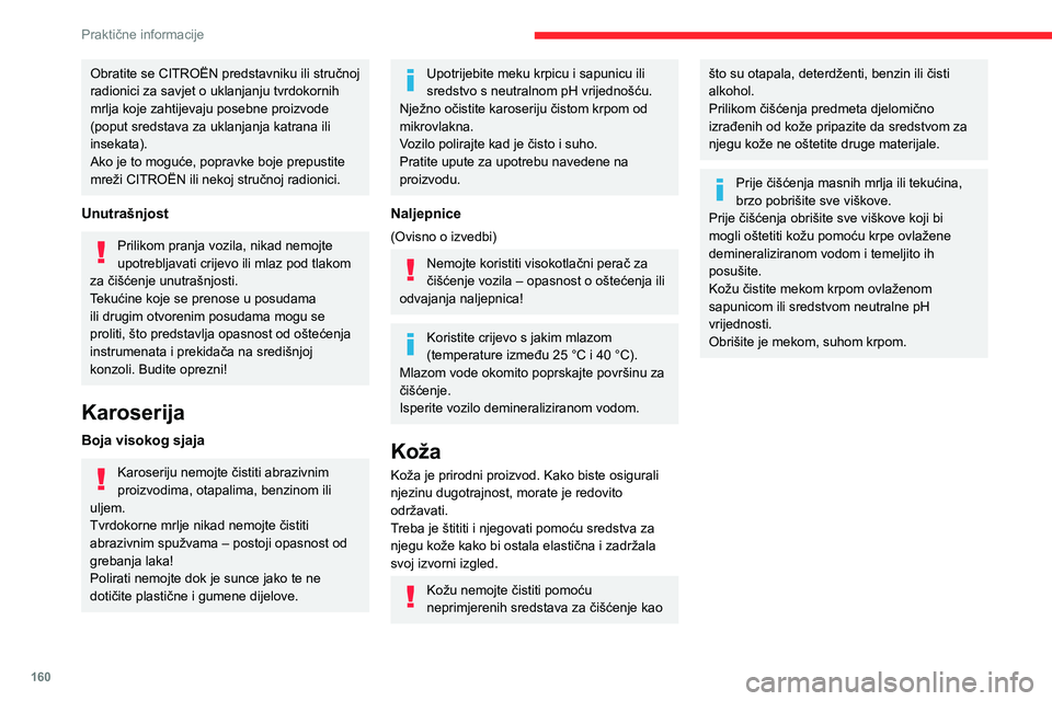 CITROEN C4 2021 Upute Za Rukovanje (in Croatian) 160
Praktične informacije
Obratite se CITROËN predstavniku ili stručnoj
radionici za savjet o uklanjanju tvrdokornih
mrlja koje zahtijevaju posebne proizvode
(poput sredstava za uklanjanja katra CITROEN C4 2021 Upute Za Rukovanje (in Croatian) 160
Praktične informacije
Obratite se CITROËN predstavniku ili stručnoj
radionici za savjet o uklanjanju tvrdokornih
mrlja koje zahtijevaju posebne proizvode
(poput sredstava za uklanjanja katra