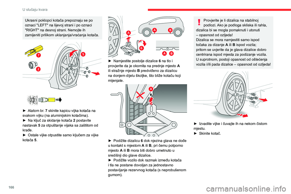 CITROEN C4 2021 Upute Za Rukovanje (in Croatian) 166
U slučaju kvara
Postavljanje kotača
Pričvršćenje čeličnog rezervnog
kotača ili tankog rezervnog kotača za
štednju prostora
Ako je vozilo opremljeno aluminijskim
kotačima, podloške CITROEN C4 2021 Upute Za Rukovanje (in Croatian) 166
U slučaju kvara
Postavljanje kotača
Pričvršćenje čeličnog rezervnog
kotača ili tankog rezervnog kotača za
štednju prostora
Ako je vozilo opremljeno aluminijskim
kotačima, podloške