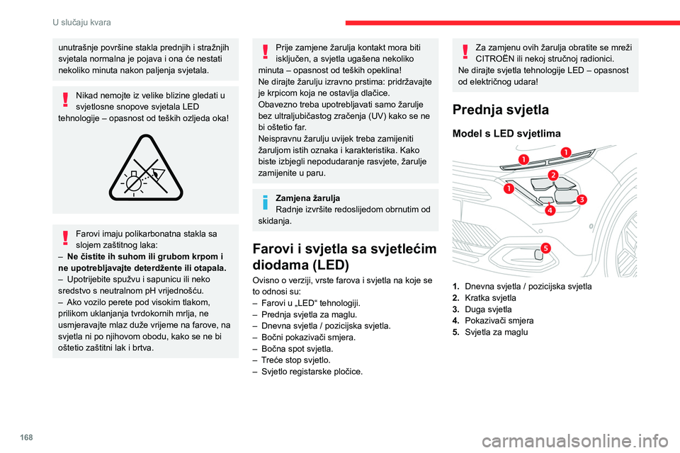 CITROEN C4 2021 Upute Za Rukovanje (in Croatian) 168
U slučaju kvara
Model s halogenim farovima
1.Dnevna svjetla / pozicijska svjetla (LED)
2. Duga svjetla (H7)
3. Kratka svjetla (H7)
4. Pokazivači smjera (PY21W)
5. Svjetla za maglu (LED)
Otvaranj CITROEN C4 2021 Upute Za Rukovanje (in Croatian) 168
U slučaju kvara
Model s halogenim farovima
1.Dnevna svjetla / pozicijska svjetla (LED)
2. Duga svjetla (H7)
3. Kratka svjetla (H7)
4. Pokazivači smjera (PY21W)
5. Svjetla za maglu (LED)
Otvaranj