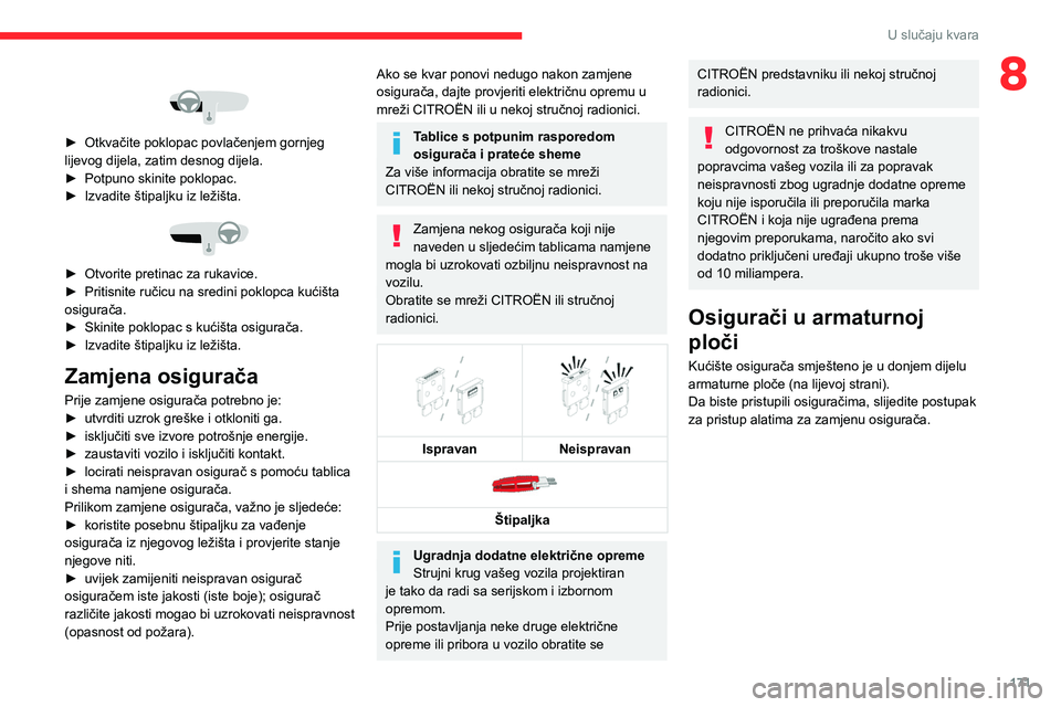 CITROEN C4 2021 Upute Za Rukovanje (in Croatian) 171
U slučaju kvara
8
► Otkvačite poklopac povlačenjem gornjeg
lijevog dijela, zatim desnog dijela.
►
Potpuno skinite poklopac.
►
Izvadite štipaljku iz ležišta.
► Otvorite pr CITROEN C4 2021 Upute Za Rukovanje (in Croatian) 171
U slučaju kvara
8
► Otkvačite poklopac povlačenjem gornjeg
lijevog dijela, zatim desnog dijela.
►
Potpuno skinite poklopac.
►
Izvadite štipaljku iz ležišta.
► Otvorite pr