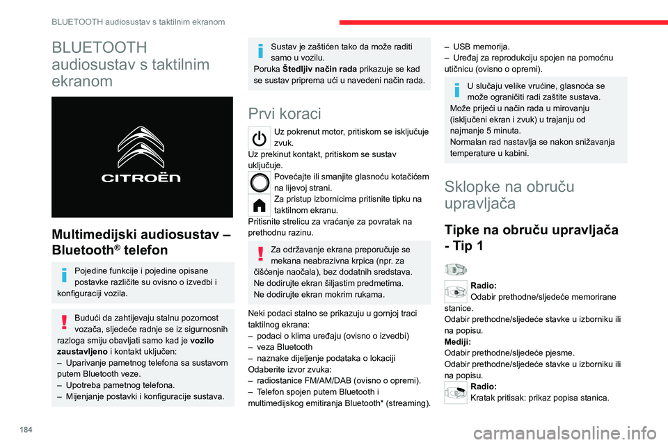 CITROEN C4 2021  Upute Za Rukovanje (in Croatian) 184
BLUETOOTH audiosustav s taktilnim ekranom
BLUETOOTH 
audiosustav s taktilnim 
ekranom
 
 
Multimedijski audiosustav – 
Bluetooth
® telefon
Pojedine funkcije i pojedine opisane 
postavke različ