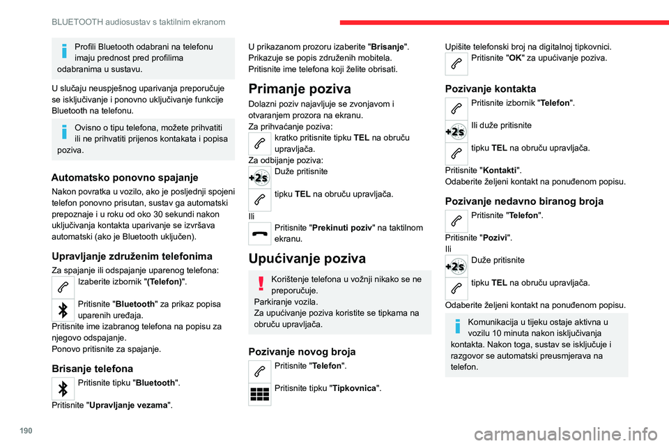 CITROEN C4 2021 Upute Za Rukovanje (in Croatian) 190
BLUETOOTH audiosustav s taktilnim ekranom
Profili Bluetooth odabrani na telefonu
imaju prednost pred profilima
odabranima u sustavu.
U slučaju neuspješnog uparivanja preporučuje
se isključi CITROEN C4 2021 Upute Za Rukovanje (in Croatian) 190
BLUETOOTH audiosustav s taktilnim ekranom
Profili Bluetooth odabrani na telefonu
imaju prednost pred profilima
odabranima u sustavu.
U slučaju neuspješnog uparivanja preporučuje
se isključi