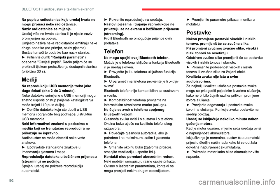 CITROEN C4 2021 Upute Za Rukovanje (in Croatian) 192
BLUETOOTH audiosustav s taktilnim ekranom
Na popisu radiostanica koje uređaj hvata ne
mogu pronaći neke radiostanice.
Naziv radiostanice se mijenja.
Uređaj više ne hvata stanicu ili je njezin CITROEN C4 2021 Upute Za Rukovanje (in Croatian) 192
BLUETOOTH audiosustav s taktilnim ekranom
Na popisu radiostanica koje uređaj hvata ne
mogu pronaći neke radiostanice.
Naziv radiostanice se mijenja.
Uređaj više ne hvata stanicu ili je njezin