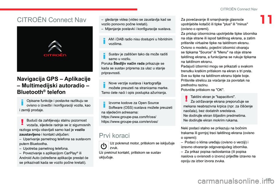 CITROEN C4 2021 Upute Za Rukovanje (in Croatian) 193
CITROËN Connect Nav
11CITROËN Connect Nav
Navigacija GPS – Aplikacije
– Multimedijski autoradio –
Bluetooth
® telefon
Opisane funkcije i postavke razlikuju se
ovisno o izvedbi i kon CITROEN C4 2021 Upute Za Rukovanje (in Croatian) 193
CITROËN Connect Nav
11CITROËN Connect Nav
Navigacija GPS – Aplikacije
– Multimedijski autoradio –
Bluetooth
® telefon
Opisane funkcije i postavke razlikuju se
ovisno o izvedbi i kon