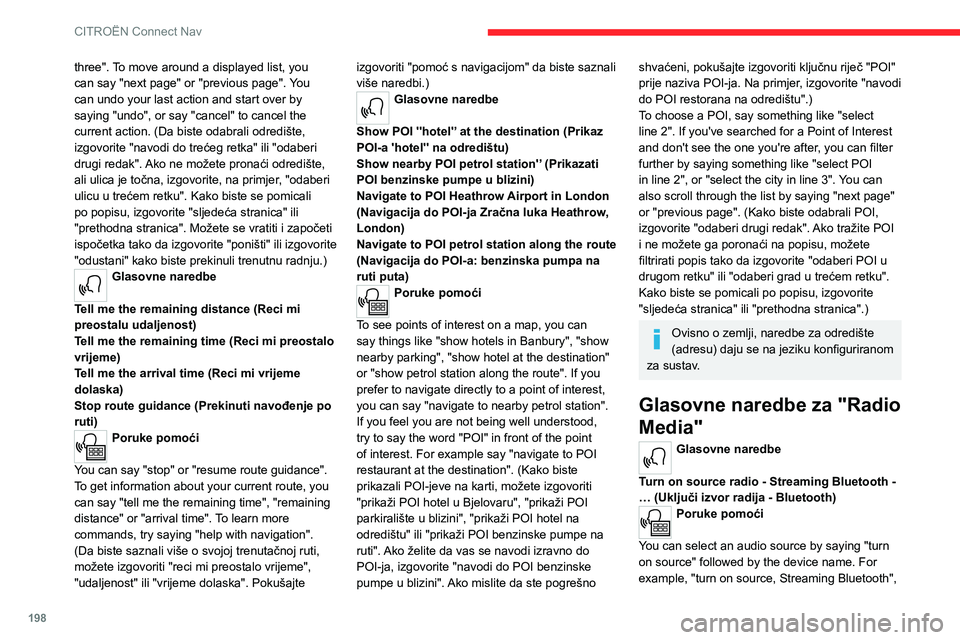 CITROEN C4 2021 Upute Za Rukovanje (in Croatian) 198
CITROËN Connect Nav
three". To move around a displayed list, you
can say "next page" or "previous page". You
can undo your last action and start over by
saying "undo CITROEN C4 2021 Upute Za Rukovanje (in Croatian) 198
CITROËN Connect Nav
three". To move around a displayed list, you
can say "next page" or "previous page". You
can undo your last action and start over by
saying "undo