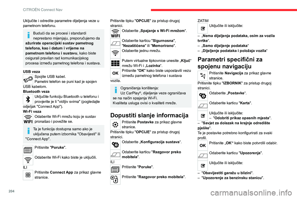 CITROEN C4 2021 Upute Za Rukovanje (in Croatian) 204
CITROËN Connect Nav
– „Prikaz crnih točaka“ i zatim pritisnite ikonu
upozorenja (trokut) za konfiguriranje upozorenja.
– "Davanje zvučnog upozorenja ".
– "Prikaz blizin CITROEN C4 2021 Upute Za Rukovanje (in Croatian) 204
CITROËN Connect Nav
– „Prikaz crnih točaka“ i zatim pritisnite ikonu
upozorenja (trokut) za konfiguriranje upozorenja.
– "Davanje zvučnog upozorenja ".
– "Prikaz blizin