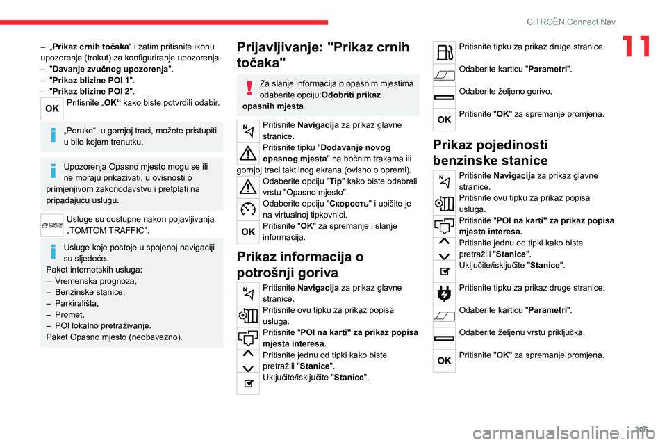 CITROEN C4 2021 Upute Za Rukovanje (in Croatian) 205
CITROËN Connect Nav
11– „Prikaz crnih točaka“ i zatim pritisnite ikonu
upozorenja (trokut) za konfiguriranje upozorenja.
–
"
Davanje zvučnog upozorenja ".
–
"
Prika CITROEN C4 2021 Upute Za Rukovanje (in Croatian) 205
CITROËN Connect Nav
11– „Prikaz crnih točaka“ i zatim pritisnite ikonu
upozorenja (trokut) za konfiguriranje upozorenja.
–
"
Davanje zvučnog upozorenja ".
–
"
Prika